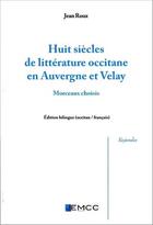 Couverture du livre « Huit siècles de littérature occitane en Auvergne et Velay » de Jean Roux aux éditions Emcc