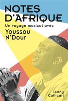 Couverture du livre « Notes d'Afrique : un voyage musical avec Youssou N'dour » de Jenny Cathcart aux éditions Amalion