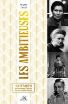 Couverture du livre « Les ambitieuses : 40 femmes qui ont marqué l'histoire par leur volonté d'exister » de Girod Virginie aux éditions M6 Editions