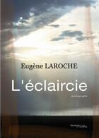 Couverture du livre « L'eclaircie » de Eugene Laroche aux éditions Melibee