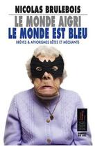 Couverture du livre « Le monde aigri, le monde est bleu » de Nicolas Brulebois aux éditions Jacques Flament