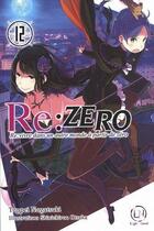 Couverture du livre « Re : Zero - re:vivre dans un autre monde à partir de zéro Tome 12 » de Tappei Nagatsuki et Shinichirou Otsuka aux éditions Ofelbe