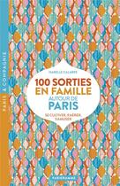 Couverture du livre « 100 sorties en famille autour de Paris (édition 2020) » de Isabelle Calabre aux éditions Parigramme