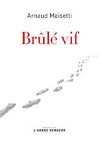 Couverture du livre « Brûlé vif » de Arnaud Maisetti aux éditions L'arbre Vengeur