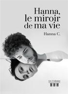 Couverture du livre « Hanna, le miroir de ma vie » de Hanna C. aux éditions Les Trois Colonnes