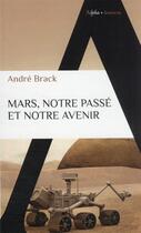 Couverture du livre « Mars, notre passé et notre avenir » de Andre Brack aux éditions Alpha