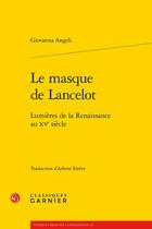 Couverture du livre « Le masque de Lancelot : Lumières de la Renaissance au XVe siècle » de Giovanna Angeli aux éditions Classiques Garnier