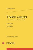 Couverture du livre « Théâtre complet Tome 7 : Les Juifves » de Robert Garnier aux éditions Classiques Garnier