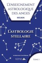 Couverture du livre « L enseignement astrologique des anges tome 1 l astrologie stellaire » de Helios aux éditions Saint Honore Editions