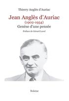 Couverture du livre « Jean Anglès d'Auriac (1902-1954) ; genèse d'une pensée » de Thierry Angles D'Auriac aux éditions Boleine