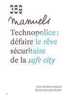Couverture du livre « Technopolice : défaire le rêve sécuritaire de la safe city » de Claire Richard et Louise Drulhe aux éditions 369 Editions