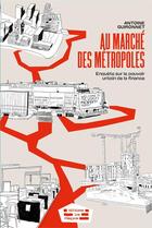 Couverture du livre « Au marché des métropoles : enquête sur le pouvoir urbain de la finance » de Antoine Guironnet aux éditions Les Etaques