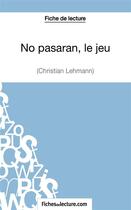 Couverture du livre « No pasaran, le jeu de Christian Lehmann : analyse complète de l'oeuvre » de Vanessa Grosjean aux éditions Fichesdelecture.com