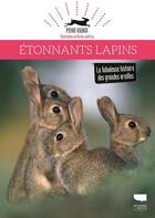 Couverture du livre « Étonnants lapins ; la fabuleuse histoire des grandes oreilles » de Pierre Rigaux et Marion Jouffroy aux éditions Delachaux & Niestle
