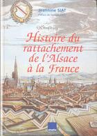 Couverture du livre « Histoire Du Rattachement De L'Alsace A La France » de Jeannine Siat aux éditions Alsatia