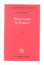 Couverture du livre « Voici venir le fiance » de Gabriel Matzneff aux éditions Table Ronde