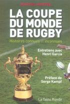 Couverture du livre « La coupe du monde de rugby ; histoires connues et inconnues » de Henri Garcia et Marcel Martin aux éditions Table Ronde