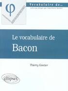 Couverture du livre « Vocabulaire de bacon (le) » de Thierry Gontier aux éditions Ellipses