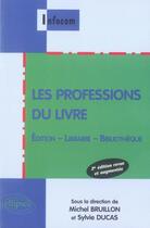 Couverture du livre « Les professions du livre ; édition, librairie, bibliothèque (2e édition) » de Sous La aux éditions Ellipses