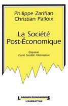 Couverture du livre « La société post-économique ; esquisse d'une société alternative » de Philippe Zarifian aux éditions L'harmattan