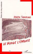 Couverture du livre « Le voyage l'emporte » de Kazem Shahryari aux éditions L'harmattan