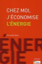 Couverture du livre « Chez moi, j'économise l'énergie » de Christelle Spiry aux éditions Autrement