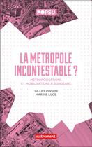 Couverture du livre « La metropole incontestable ? - metropolisation et mobilisation a bordeaux » de Gilles Pinson et Marine Luce aux éditions Autrement