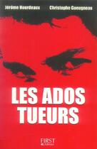 Couverture du livre « Les Ados Tueurs » de Jerome Hourdeaux et Christophe Gueugneau aux éditions First