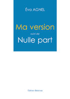 Couverture du livre « Ma version ; nulle part » de Eva Agnel aux éditions Benevent