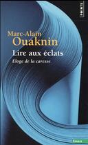 Couverture du livre « Lire aux éclats ; éloge de la caresse » de Marc-Alain Ouaknin aux éditions Points