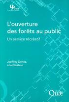 Couverture du livre « L'ouverture des forêts au public ; un service recréatif » de Jeoffrey Dehez aux éditions Quae