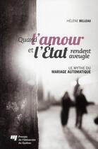 Couverture du livre « Quand l'amour et l'Etat rendent aveugle ; le mythe du mariage automatique » de Helene Belleau aux éditions Pu De Quebec