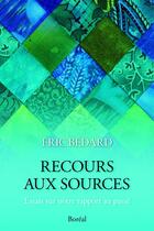 Couverture du livre « Recours aux sources » de Eric Bedard aux éditions Boreal