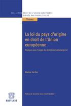 Couverture du livre « La loi du pays d'origine en droit de l'Union Européenne » de Marion Ho-Dac aux éditions Bruylant