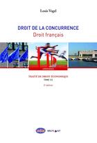 Couverture du livre « Traité de droit économique Tome 1 ; droit de la concurrence, droit français (3e édition) » de Louis Vogel aux éditions Bruylant