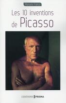 Couverture du livre « Les 10 inventions de Picasso » de Manuella France aux éditions Prisma
