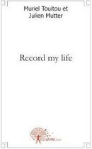 Couverture du livre « Record my life » de Muriel Touitou et Julien Mutter aux éditions Edilivre