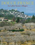 Couverture du livre « Douce France ; les plus beaux villages » de Dominique Reperant aux éditions Chene