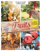 Couverture du livre « Des fruits toute l'année ; plus de 60 espèces à récolter au fil des saisons » de Maryline Motte et Roland Motte aux éditions Rustica