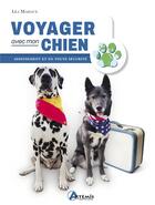 Couverture du livre « Voyager avec mon chien sereinement et en toute sécurité » de Lea Mahaux aux éditions Artemis