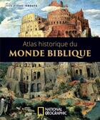 Couverture du livre « Atlas historique du monde biblique » de Jean-Pierre Isbouts aux éditions National Geographic