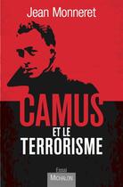 Couverture du livre « Camus et le terrorisme » de Jean Monneret aux éditions Michalon