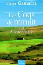 Couverture du livre « Les coqs de minuit ; Rosalie Brousse » de Pierre Gamarra aux éditions De Boree