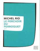 Couverture du livre « Le perchoir du perroquet » de Michel Rio aux éditions Sabine Wespieser