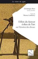 Couverture du livre « Effets du facteur éolien de l'art sur l'érosion des choses » de Dominique Baur et Werner Lambersy aux éditions Editions Du Cygne