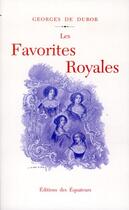 Couverture du livre « Les favorites royales » de Georges De Dubor aux éditions Des Equateurs