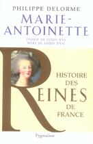 Couverture du livre « Marie-antoinette - epouse de louis 16, mere de louis 17 » de Philippe Delorme aux éditions Pygmalion