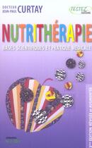 Couverture du livre « Nutrithérapie ; bases scientifiques et pratique médicale » de Jean-Paul Curtay aux éditions Testez Editions