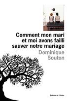 Couverture du livre « Comment mon mari et moi avons failli sauver notre mariage » de Dominique Souton aux éditions Editions De L'olivier