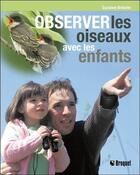 Couverture du livre « Observer les oiseaux avec les enfants » de Suzanne Brulotte aux éditions Broquet